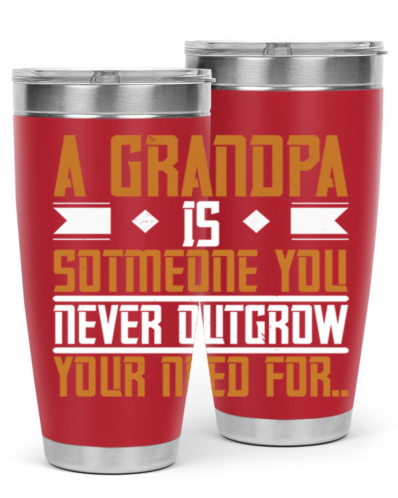 A grandpa is someone you never outgrow your 58#- grandpa - papa- Tumbler