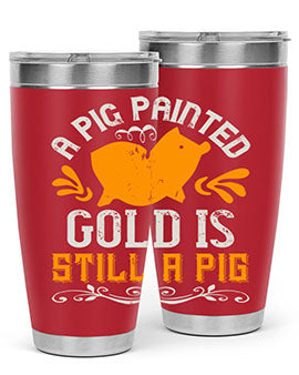 A pig painted gold is still a pig Style 103#- pig- Tumbler