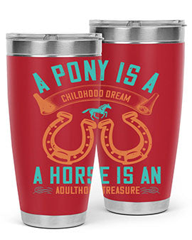 A pony is a childhood dream A horse is an adulthood treasure Style 34#- horse- Tumbler