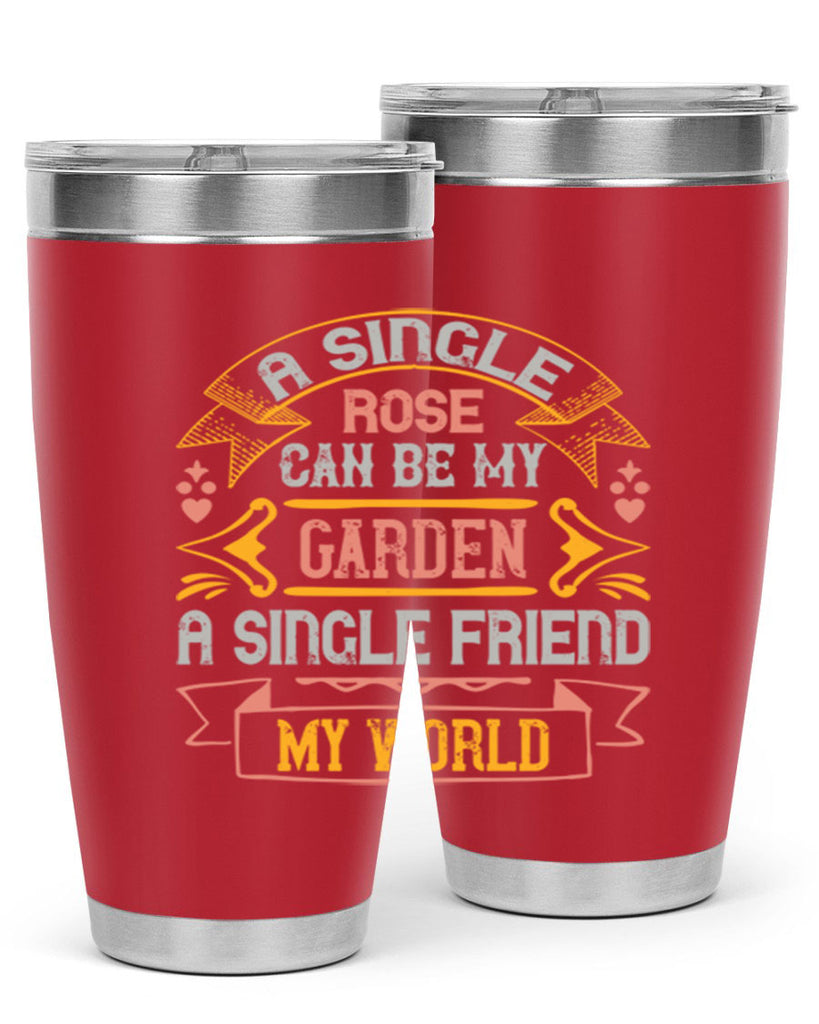 A single rose can be my garden… a single friend my world Style 4#- Best Friend- Tumbler