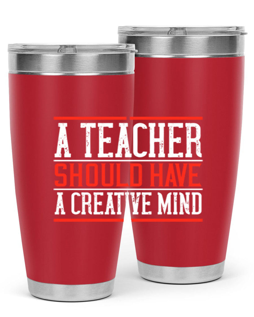 A teacher should have a creative mind Style 109#- teacher- tumbler