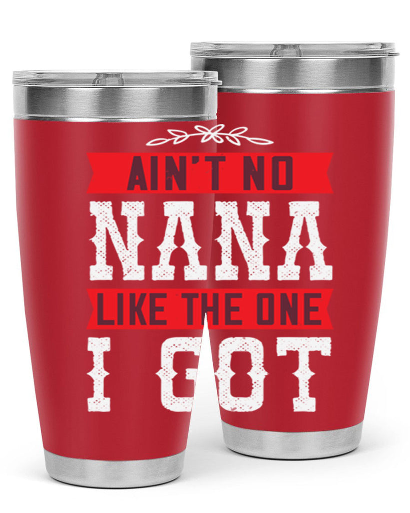 AIN’T NO NANA LIKE THE ONE i GOT 39#- grandma - nana- Tumbler