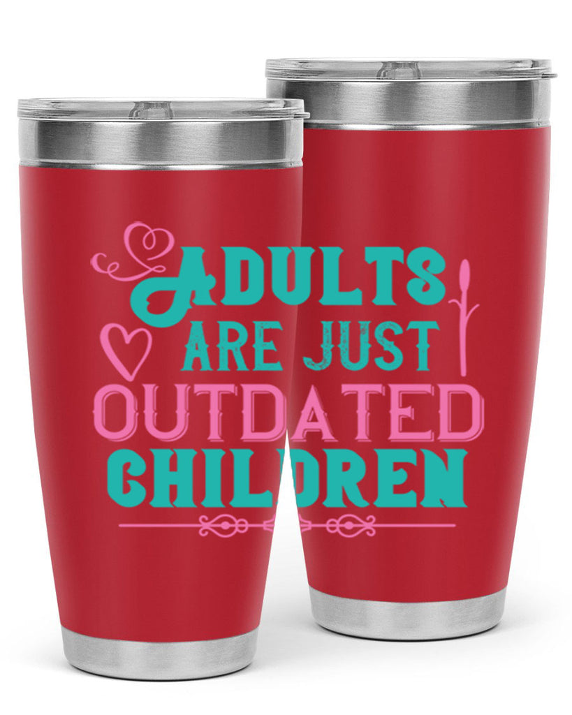 Adults are just outdated children Style 52#- baby- Tumbler