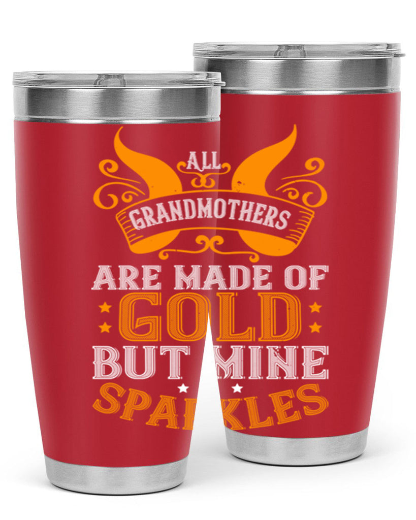 All grandmothers are made of gold but mine sparkles 93#- grandma - nana- Tumbler