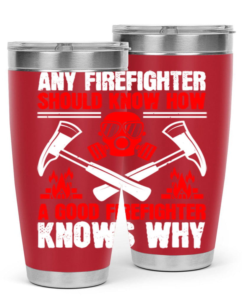 Any firefighter should know how a good firefighter knows why Style 92#- fire fighter- tumbler