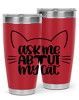 Ask Me About My Cat Style 77#- cat- Tumbler