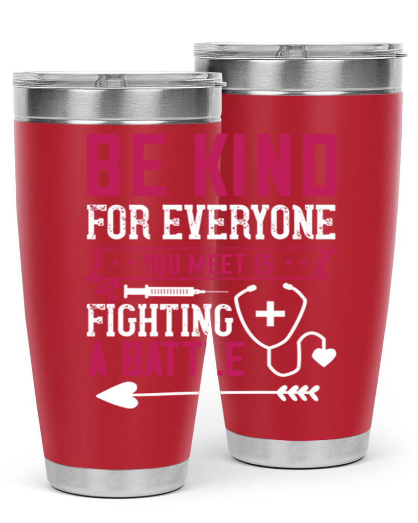 BE KIND for everyone you meet is fighting a BATTLE Style 226#- nurse- tumbler