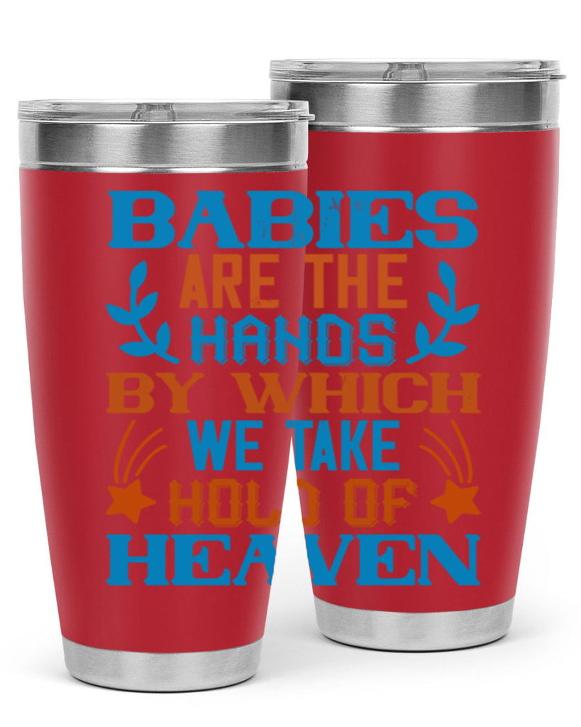 Babies are the hands by which we take hold of heaven Style 131#- baby- tumbler