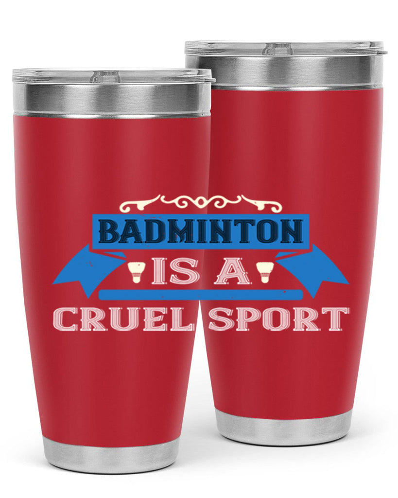 Badminton is a cruel sport 1622#- badminton- Tumbler