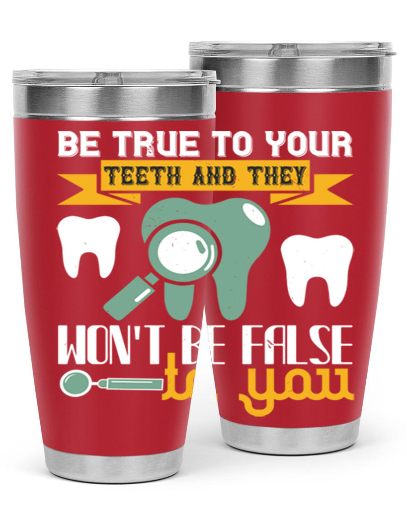 Be true to your teeth and they Style 3#- dentist- tumbler