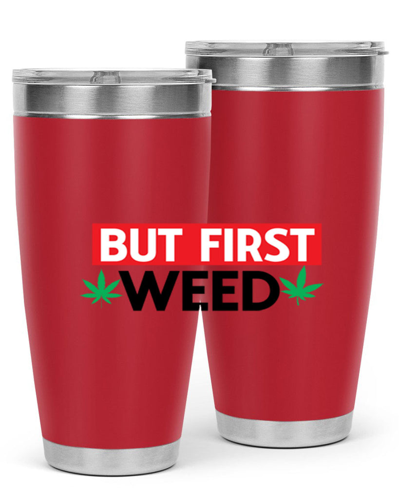 But First Weed 29#- marijuana- Tumbler