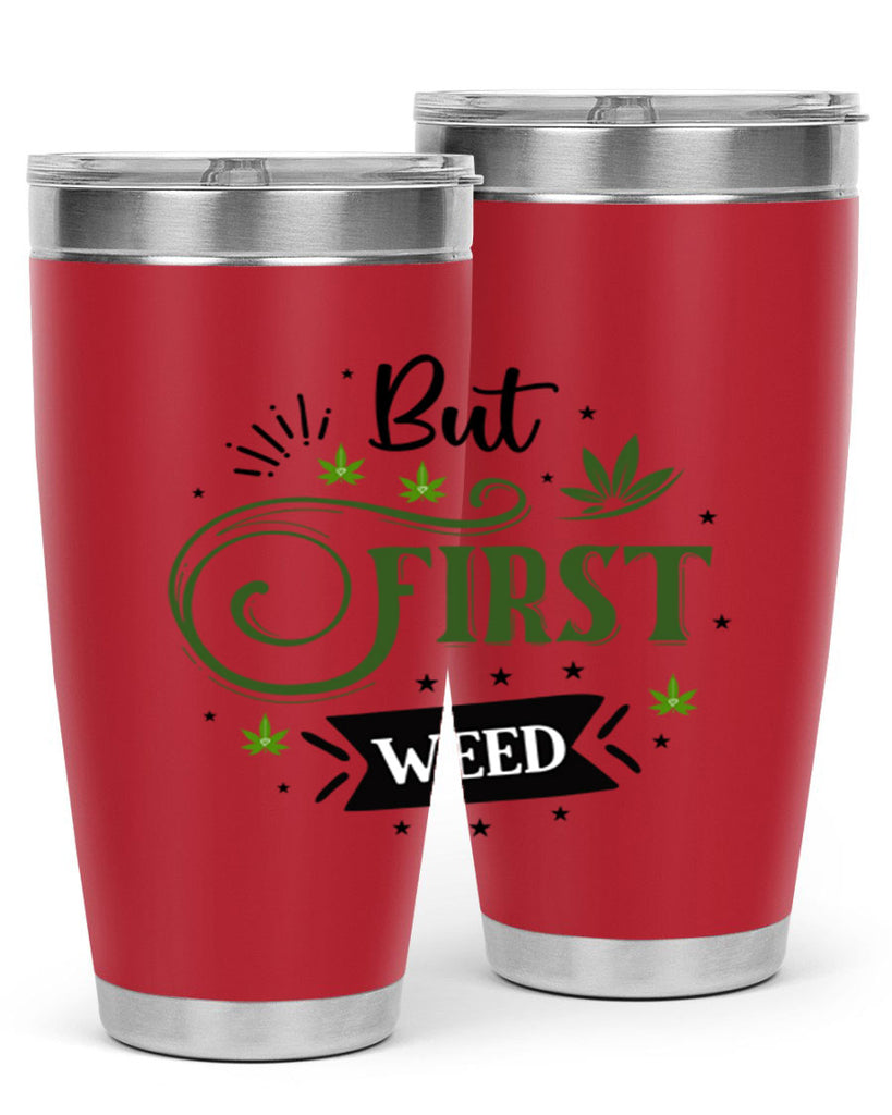 But First Weed 31#- marijuana- Tumbler