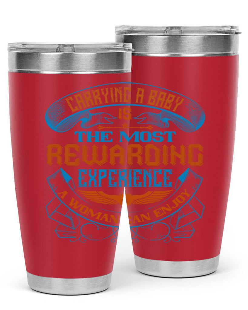 Carrying a baby is the most rewarding experience a woman can enjoy Style 127#- baby- tumbler