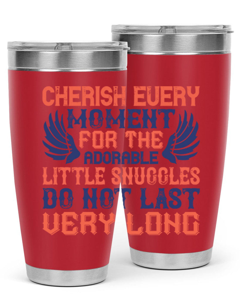 Cherish every moment for the adorable little snuggles do not last very long Style 126#- baby- tumbler
