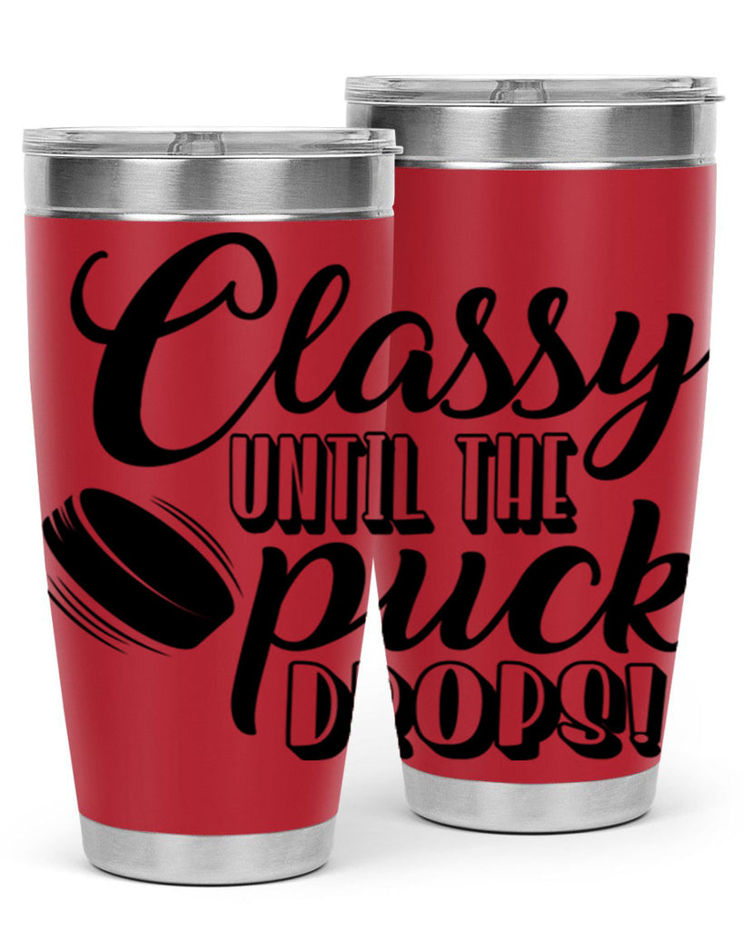 Classy until puck the puck drops 1377#- hockey- Tumbler