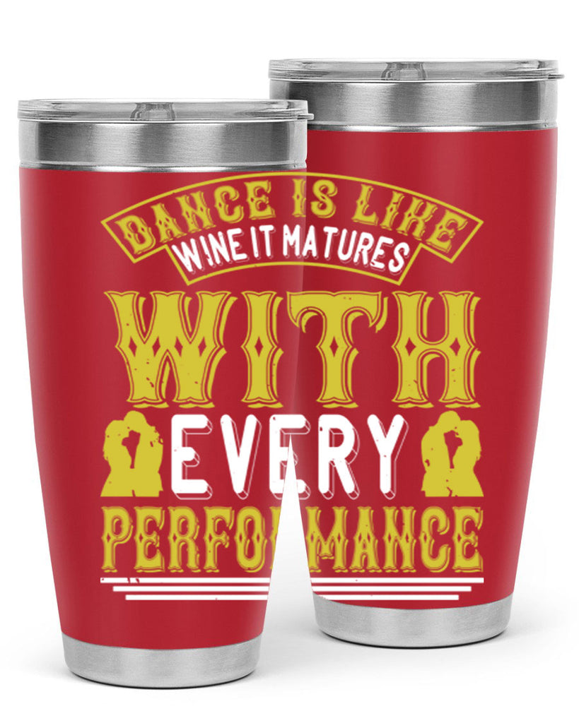 Dance is like wine it matures with every performance 49#- dance- Tumbler