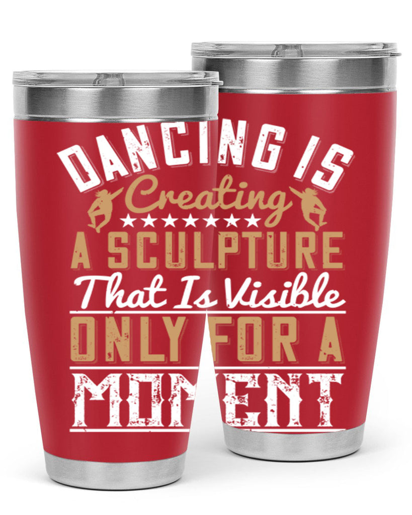 Dancing is creating a sculpture that is visible only for a moment 11#- dance- Tumbler