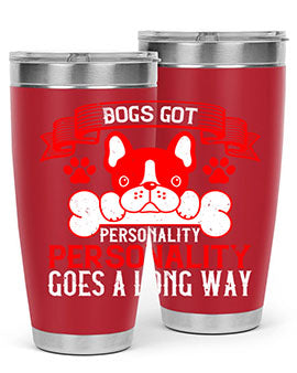 Dogs got personality Personality goes a long way Style 216#- dog- Tumbler