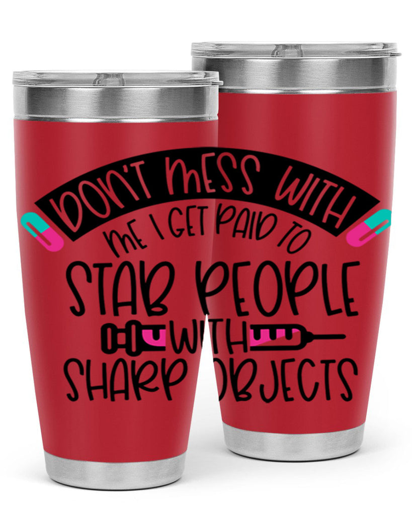 Dont Mess With Me I Get Paid To Stab People Style Style 198#- nurse- tumbler