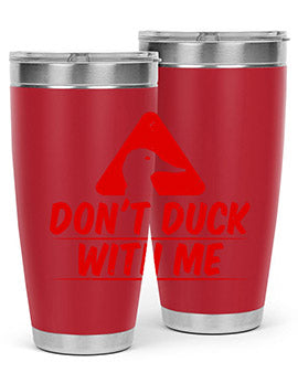 Dont duck with me Style 3#- duck- Tumbler