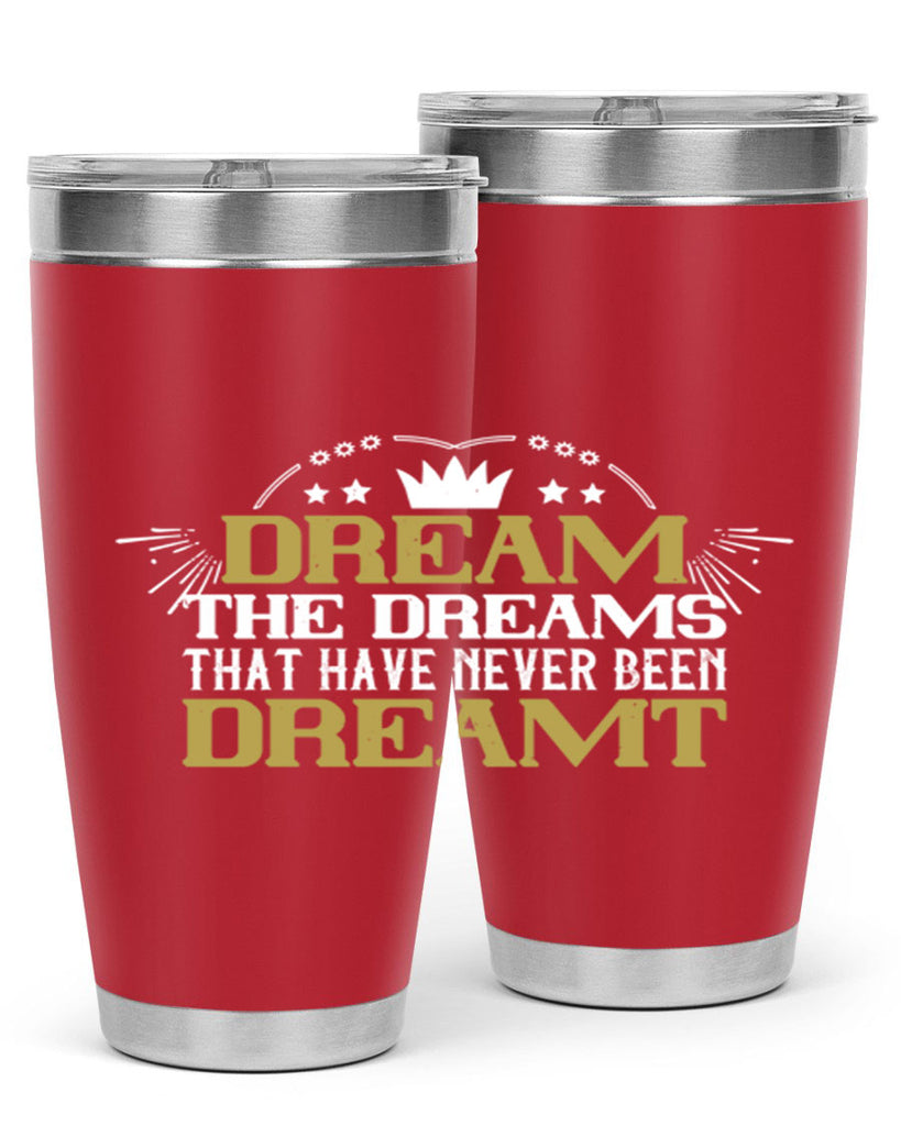 Dream the dreams that have never been dreamt Style 73#- womens day- Tumbler