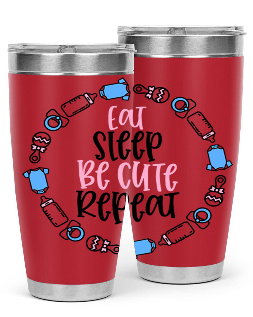 Eat Sleep Be Cute Repeat Style 98#- baby- tumbler