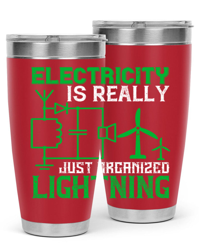 Electricity is really just organized lightning Style 45#- electrician- tumbler