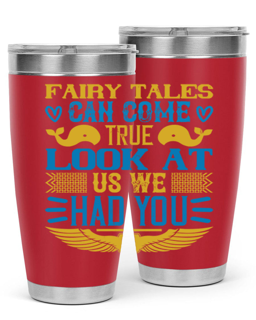 Fairy tales can come true Look at us we had you Style 124#- baby- tumbler