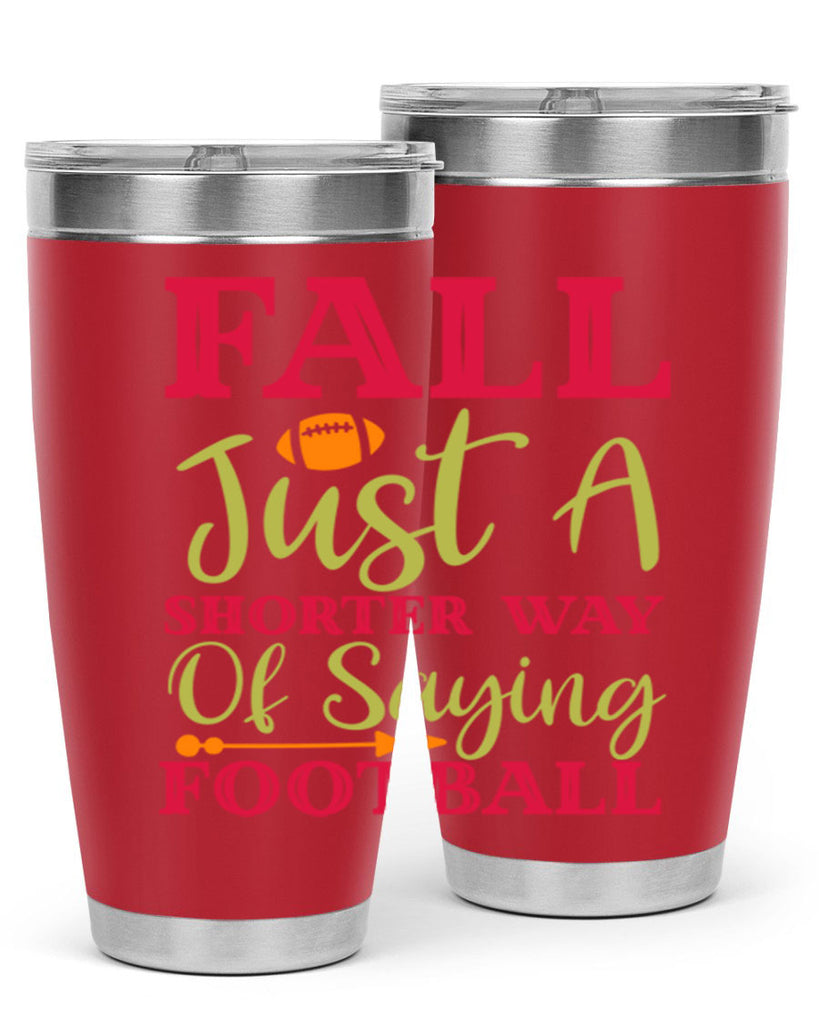 Fall Is Just A Shorter Way Of Saying Football 116#- fall- Tumbler
