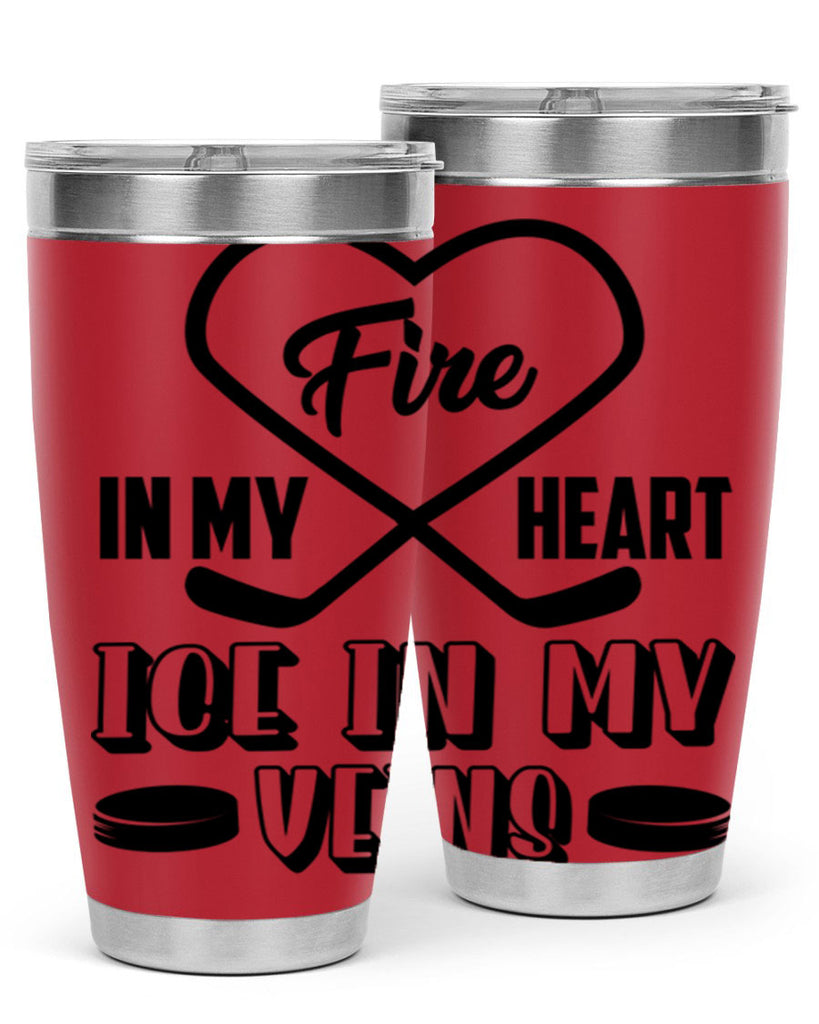 Fire in my heart Ice in my veins 1254#- hockey- Tumbler