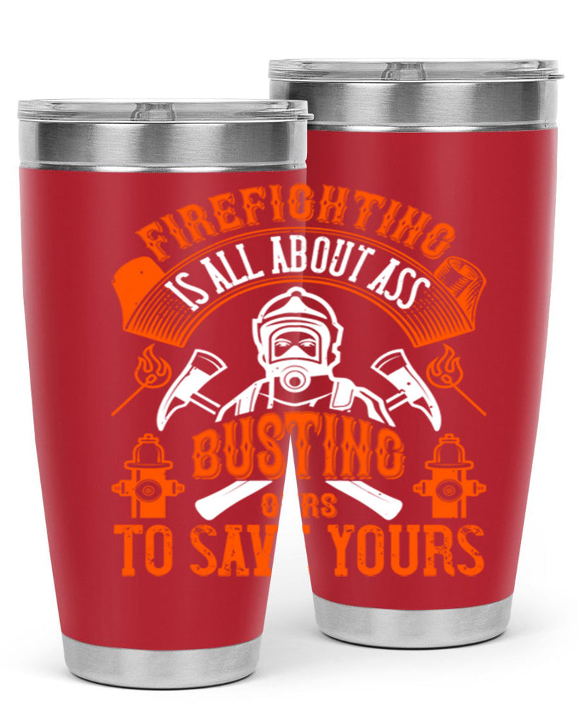 Firefighter is all about ass busting to save yours Style 78#- fire fighter- tumbler