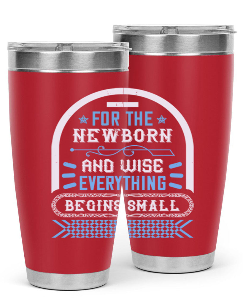 For the newborn and wise everything begins small Style 123#- baby- tumbler
