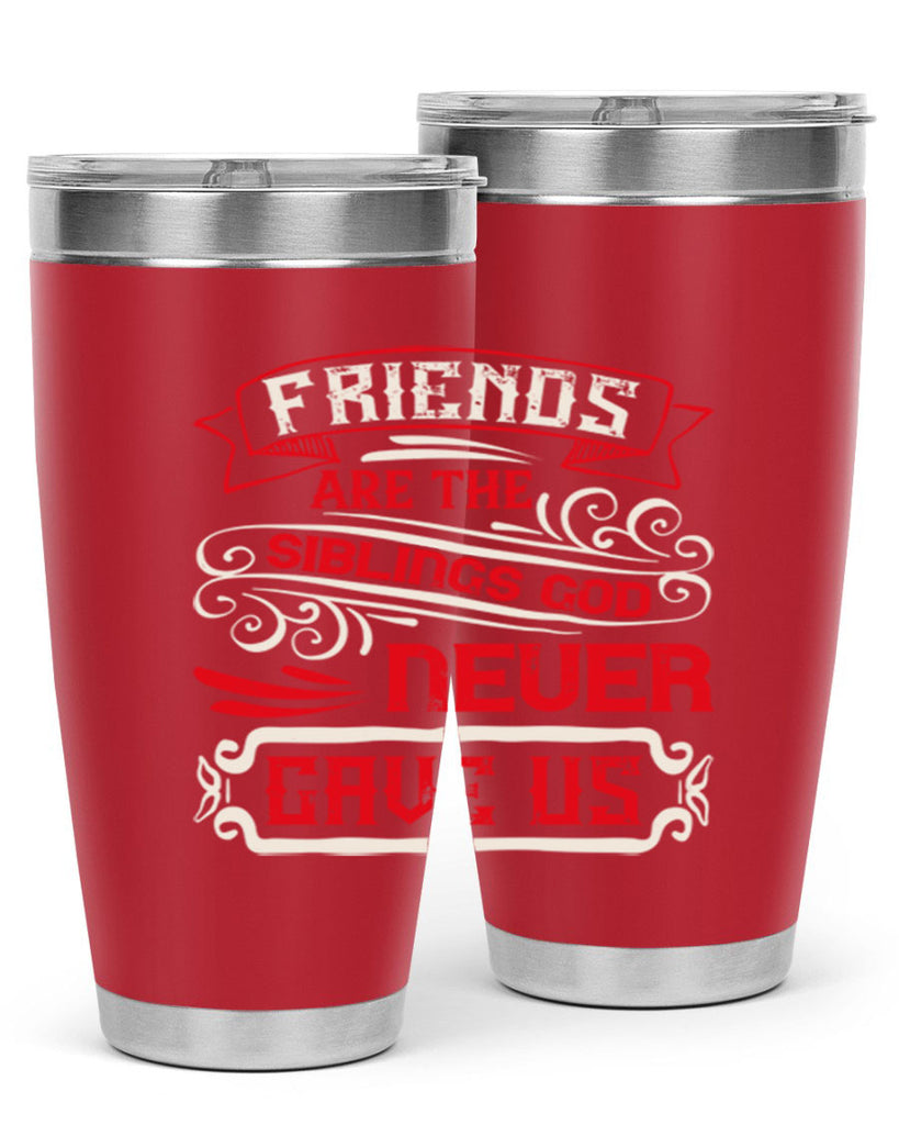 Friends are the siblings God never gave us Style 103#- Best Friend- Tumbler