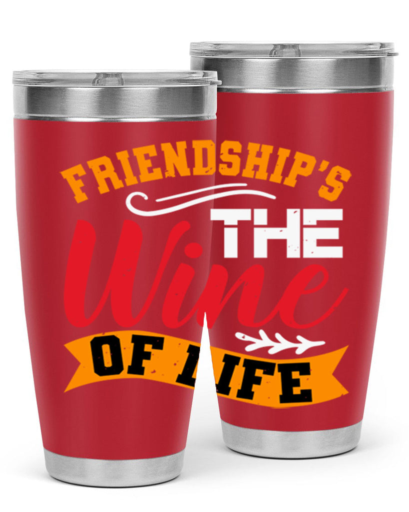 Friendship’s the wine of life Style 102#- Best Friend- Tumbler