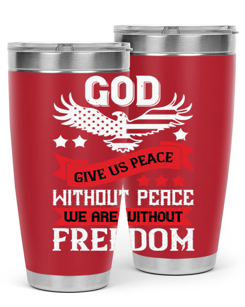 God give us peace without peace we are without freedom Style 95#- Fourt Of July- Tumbler