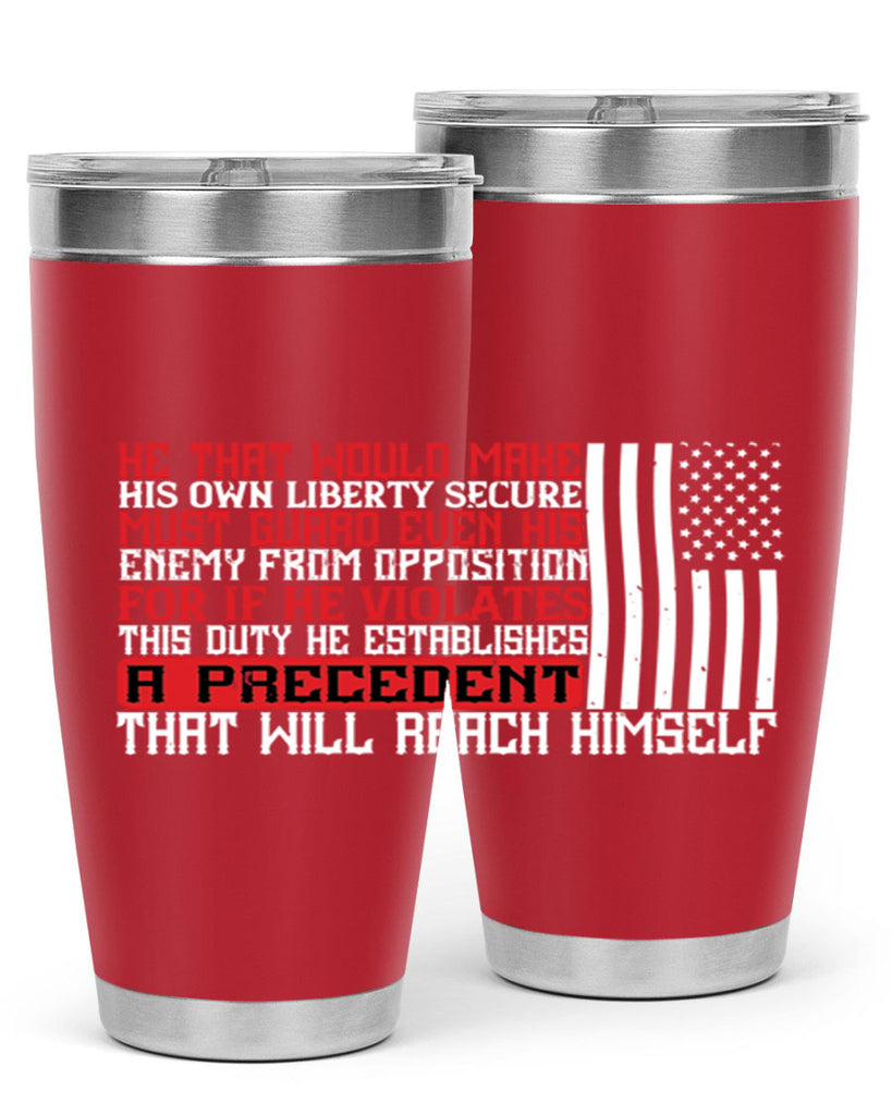 He that would make his own liberty secure must guard even his enemy Style 110#- Fourt Of July- Tumbler