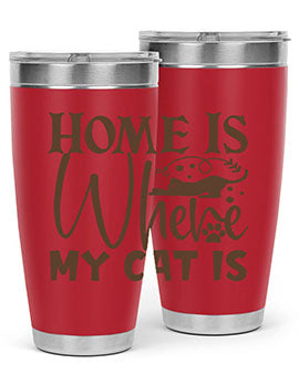 Home Is Where My Cat Is Style 14#- cat- Tumbler