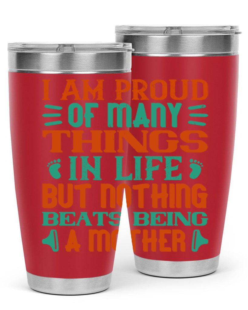I am proud of many things in life but nothing beats being a mother Style 119#- baby- tumbler