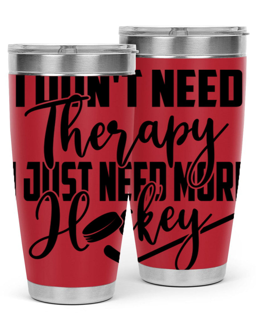 I dont need therapy I just need more hockey 1137#- hockey- Tumbler