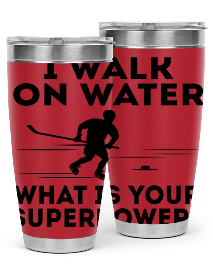 I walk on water What is your superpower 1091#- hockey- Tumbler