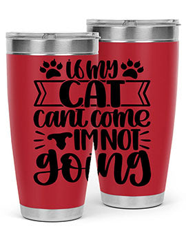 If My Cat Cant Come Im Not Going Style 96#- cat- Tumbler