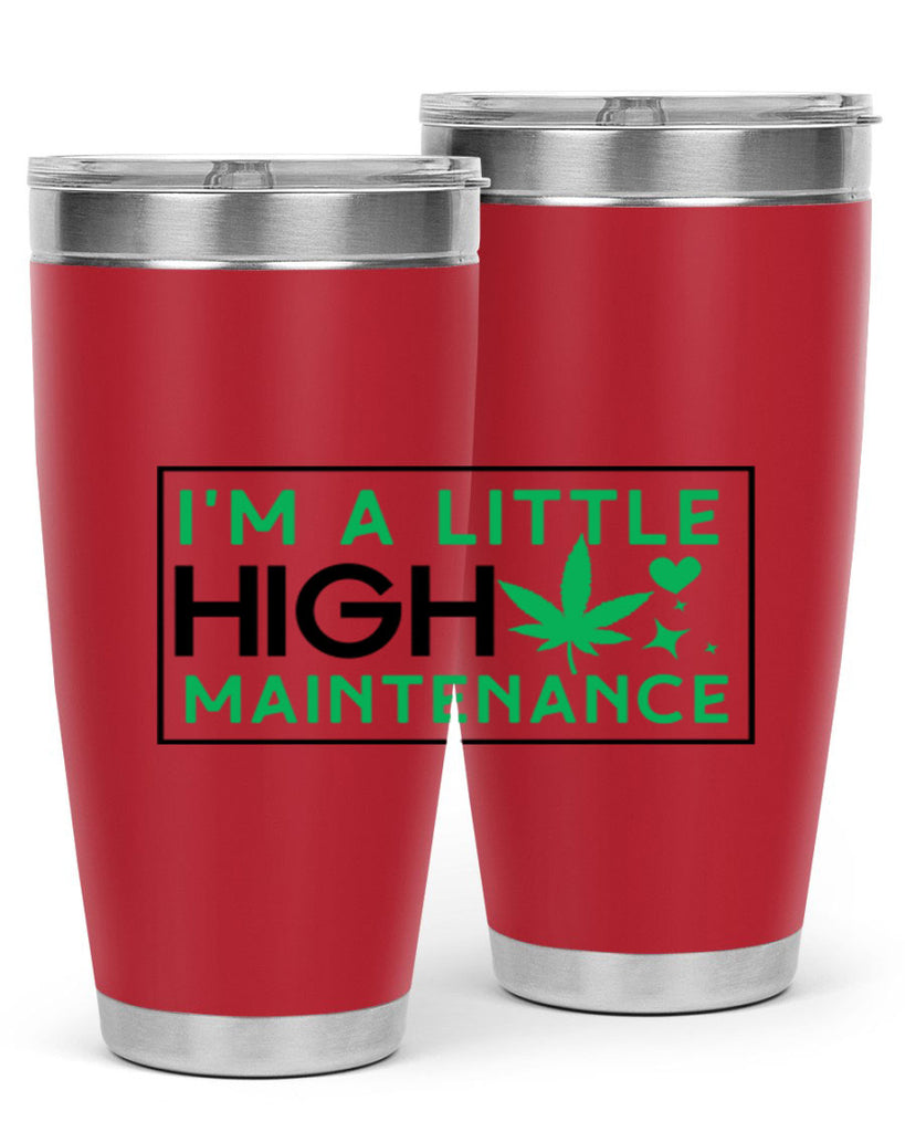 Im A Little High Maintenance 138#- marijuana- Tumbler