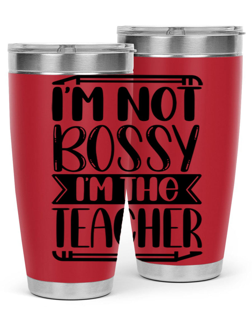 Im Not Bossy Im The Teacher Style 71#- teacher- tumbler
