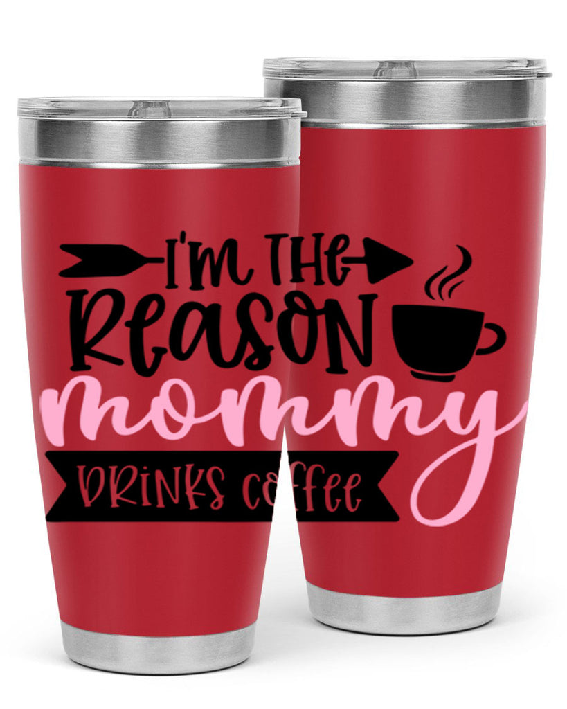 Im The Reason Mommy Drinks Coffee Style 82#- baby- tumbler