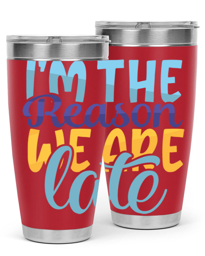 Im The Reason We Are Late Style 241#- baby- tumbler