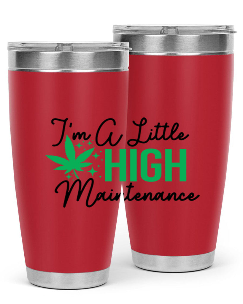 Im a little High Maintenance 135#- marijuana- Tumbler