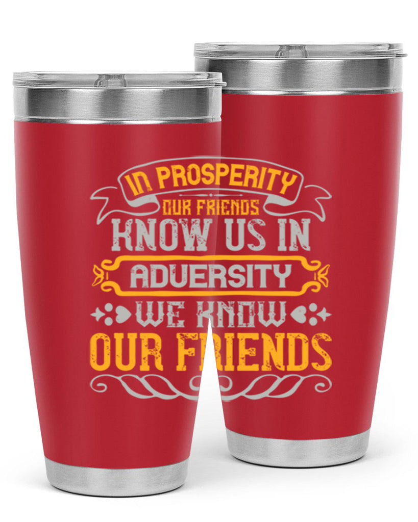 In prosperity our friends know us in adversity we know our friends Style 81#- Best Friend- Tumbler