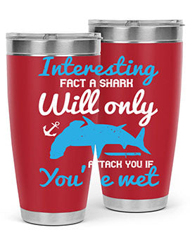 Interesting fact a shark will only attack you if you’re wet Style 62#- shark  fish- Tumbler