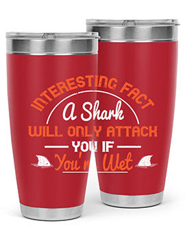 Interesting fact a shark will only attack you if youre wet Style 64#- shark  fish- Tumbler