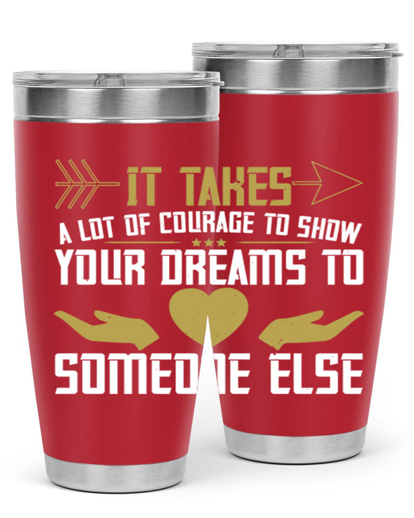 It takes a lot of courage to show your dreams to someone else Style 53#- womens day- Tumbler